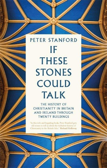 Picture of IF THESE STONES COULD TALK: The History Of Christianity In Britain And Ireland Through Twenty Buildings PB