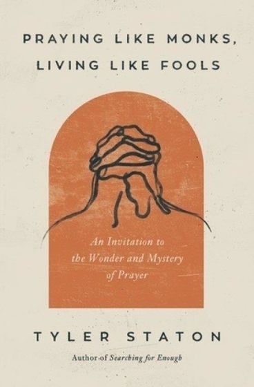 Picture of PRAYING LIKE MONKS LIVING LIKE FOOLS: An Invitation to the Wonder and Mystery of Prayer PB