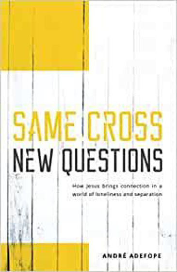 Picture of SAME CROSS NEW QUESTIONS: How Jesus brings connection in a world of loneliness and separation PB