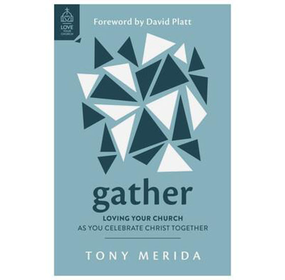 Picture of GATHER: Loving Your Church as You Celebrate Christ Together PB