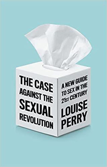 Picture of THE CASE AGAINST THE SEXUAL REVOLUTION: A New Guide to Sex in the 21st Century PB