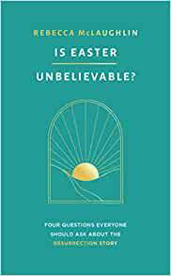 Picture of IS EASTER UNBELIEVABLE?: Four Questions Everyone Should Ask About the Resurrection Story PB