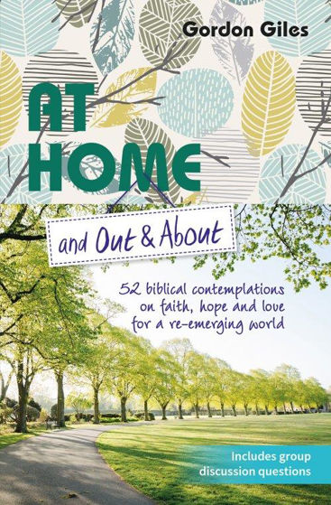 Picture of AT HOME AND OUT & ABOUT: 52 biblical contemplations on faith, hope and love for a re-emerging world PB