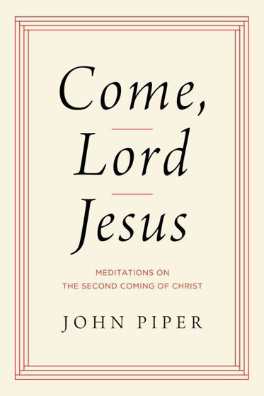 Picture of COME LORD JESUS: Meditations on the Second Coming of Christ HB