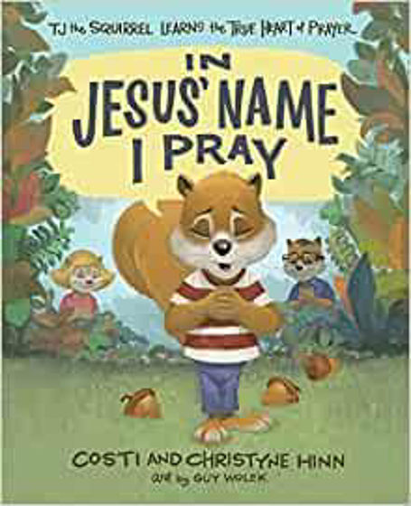 Picture of IN JESUS NAME: TJ the Squirrel Learns the True Heart of Prayer HB