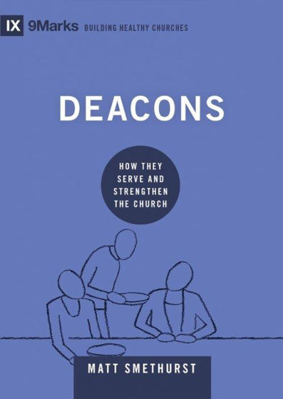 Picture of 9 MARKS- DEACONS: How They Serve and Strengthen the Church HB