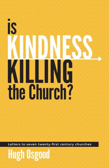 Picture of IS KINDNESS KILLING THE CHURCH: Letters to seven twenty-first century churches PB