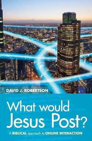 Picture of WHAT WOULD JESUS POST: A Biblical approach to online interaction PB