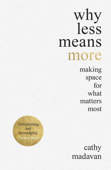 Picture of WHY LESS MEANS MORE: Making Space for What Matters Most PB