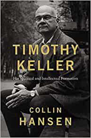 Picture of TIMOTHY KELLER: His Spiritual and Intellectual Formation PB