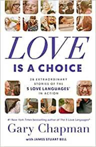 Picture of LOVE IS A CHOICE: 28 Extraordinary Stories of the 5 Love Languages in Action PB
