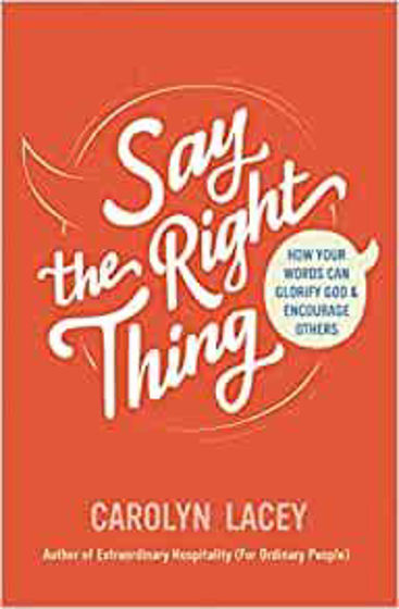 Picture of SAY THE RIGHT THING: How Your Words Can Glorify God and Encourage Others PB