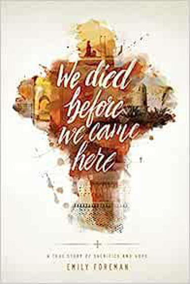 Picture of WE DIED BEFORE WE CAME HERE: A True Story of Sacrifice and Hope PB