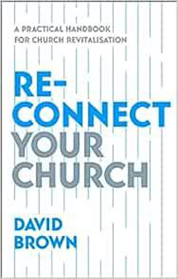Picture of RECONNECT YOUR CHURCH: A Practical Handbook for Church Revitalisation PB