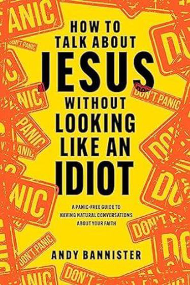 Picture of HOW TO TALK ABOUT JESUS WITHOUT LOOKING LIKE AN IDIOT: A Panic-Free Guide to Having Natural Conversations about Your Faith PB