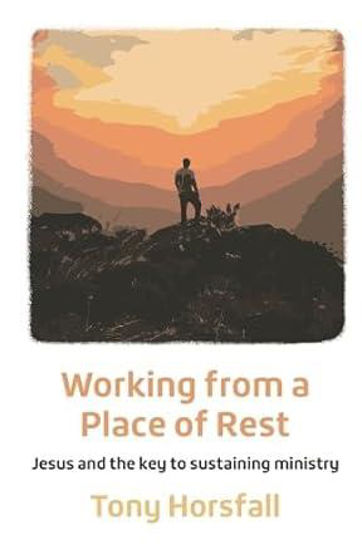 Picture of WORKING FROM A PLACE OF REST: Jesus and the key to sustaining ministry PB