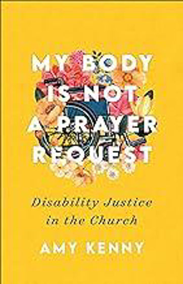 Picture of MY BODY IS NOT A PRAYER REQUEST: Disability Justice in the Church PB