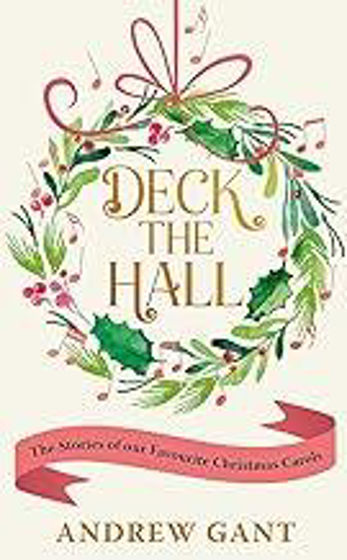 Picture of DECK THE HALL: The Stories of our Favourite Christmas Carols HB