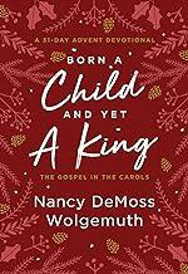 Picture of BORN A CHILD AND YET A KING: The Gospel in the Carols: An Advent Devotional HB