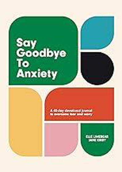 Picture of SAY GOODBYE TO ANXIETY: A 40-day devotional journal to overcome fear and worry HB