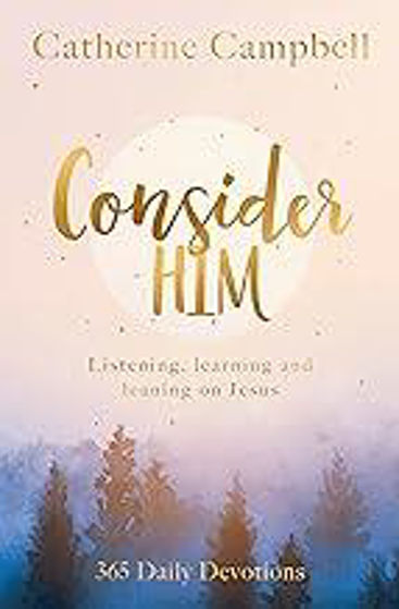 Picture of CONSIDER HIM: Listening, Learning and Leaning on Jesus: 365 Daily Devotions PB