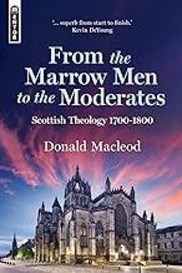 Picture of FROM MARROW MEN TO MODERATES: Scottish Theology 1700–1800 HB