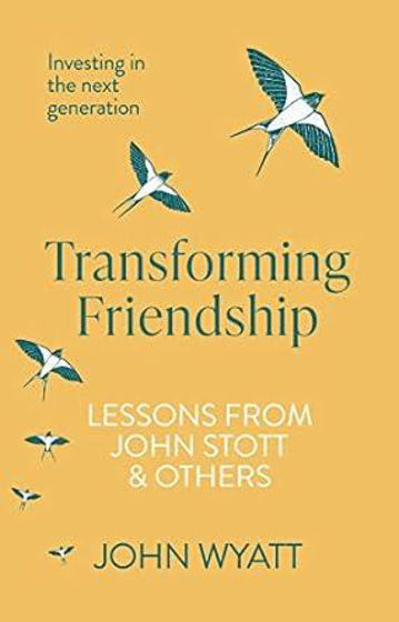 Picture of TRANSFORMING FRIENDSHIP: Investing in the Next Generation - Lessons from John Stott and others PB