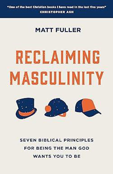 Picture of RECLAIMING MASCULINITY: Seven Biblical Principles for Being the Man God Wants You to Be PB