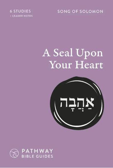 Picture of SONG OF SOLOMON PATHWAY BIBLE GUIDE: A Seal Upon Your Heart PB