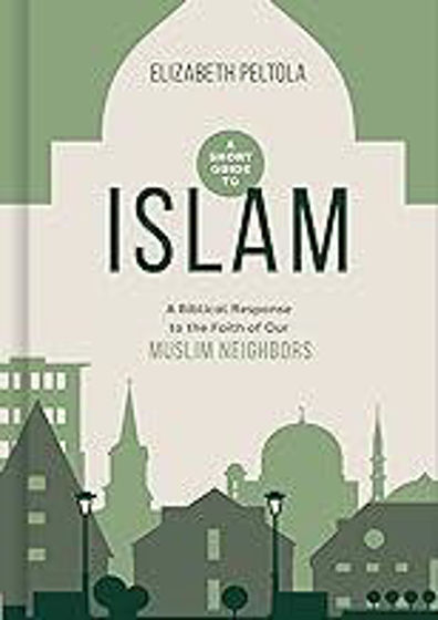 Picture of A SHORT GUIDE TO ISLAM: A Biblical Response to the Faith of Our Muslim Neighbors PB