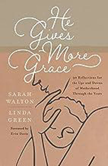 Picture of HE GIVES MORE GRACE: 30 Reflections for the Ups and Downs of Motherhood Through the Years PB