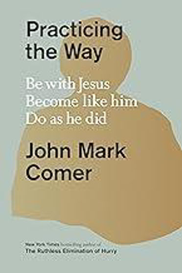 Picture of PRACTICING THE WAY: Be with Jesus. Become like him. Live as he did HB