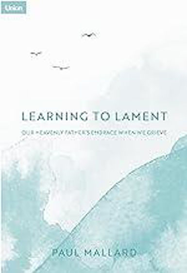 Picture of LEARNING TO LAMENT: Our Heavenly Father's Embrace When We Grieve PB