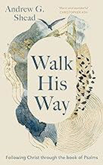 Picture of WALK IN HIS WAY: Following Christ through the Book of Psalms PB
