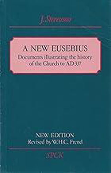 Picture of A NEW EUSEBIUS: Documents Illustrating the History of The Church to A.D. 337 PB
