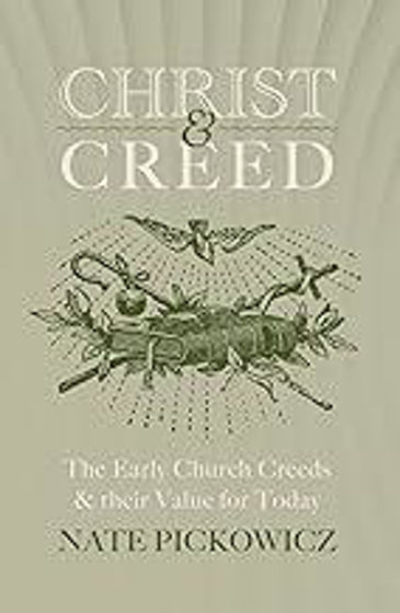 Picture of CHRIST AND CREED: The Early Church Creeds & their Value for Today PB