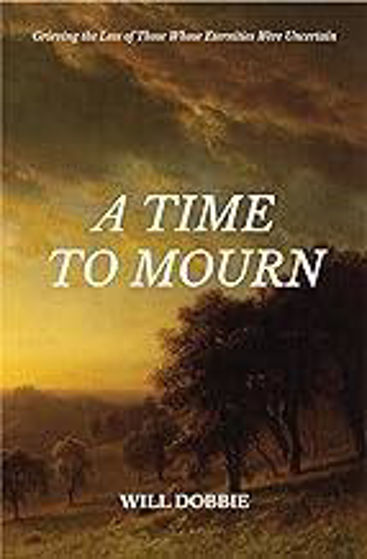 Picture of A TIME TO MOURN: Grieving the Loss of Those Whose Eternities Were Uncertain PB