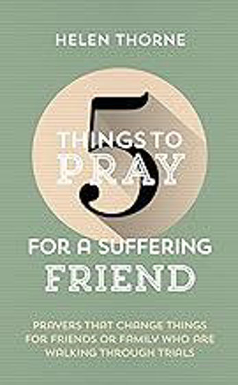 Picture of 5 THINGS TO PRAY FOR A SUFFERING FRIEND